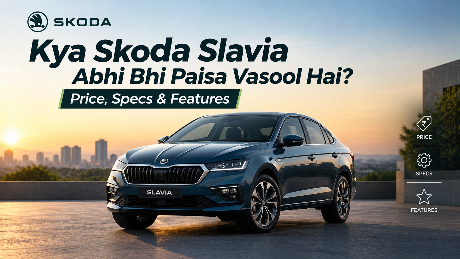 Kya Skoda Slavia Abhi Bhi Paisa Vasool Hai? Price, Specs & Features